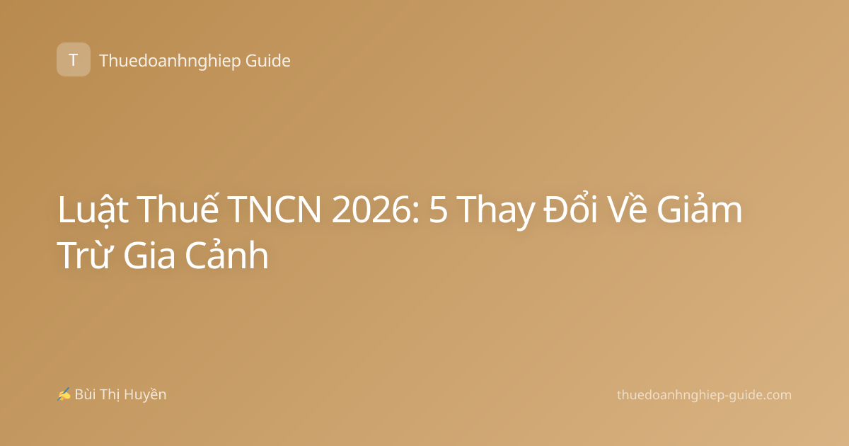 Luật Thuế TNCN 2026: 5 Thay Đổi Về Giảm Trừ Gia Cảnh