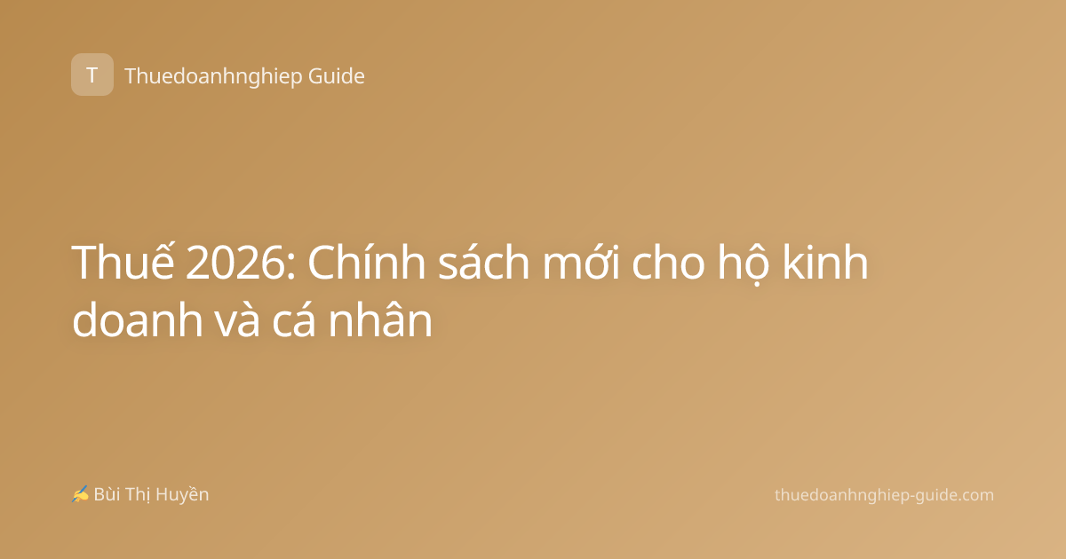 Thuế 2026: Chính sách mới cho hộ kinh doanh và cá nhân