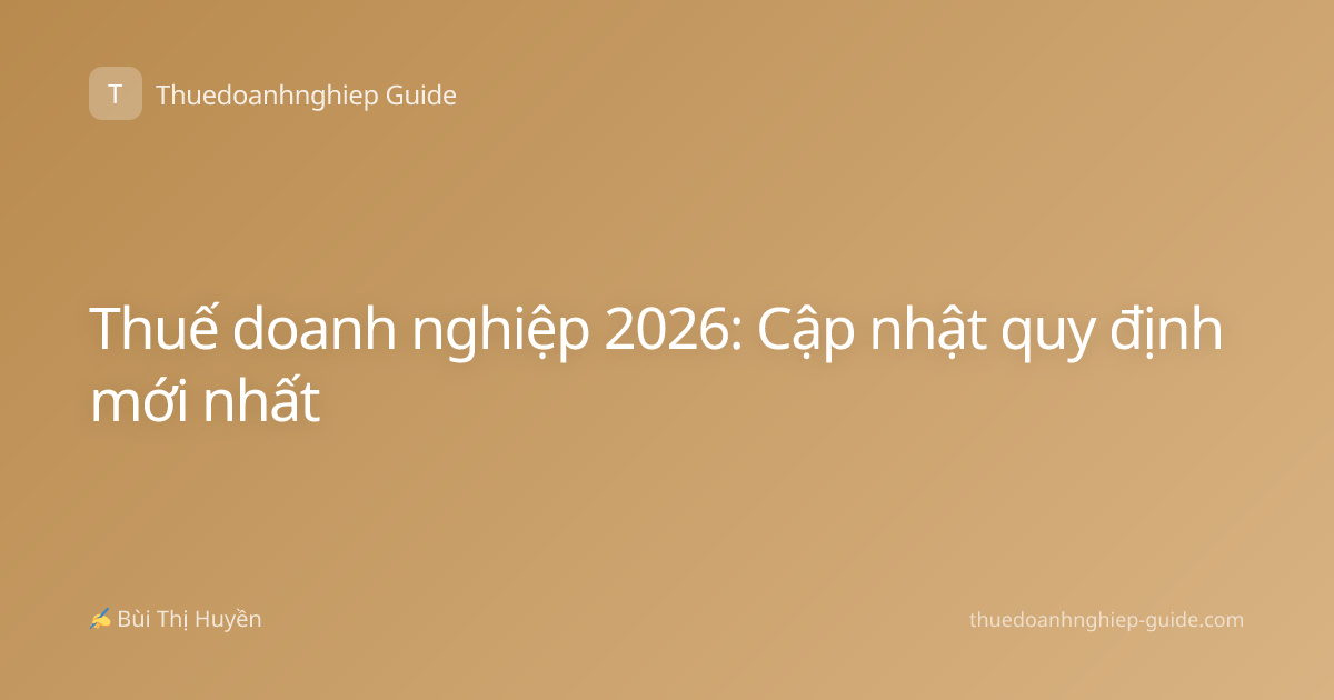 Thuế doanh nghiệp 2026: Cập nhật quy định mới nhất