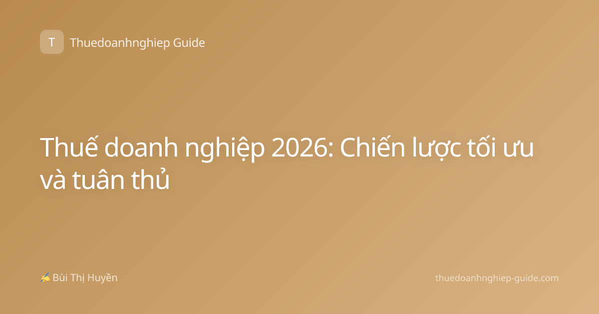 Thuế doanh nghiệp 2026: Chiến lược tối ưu và tuân thủ
