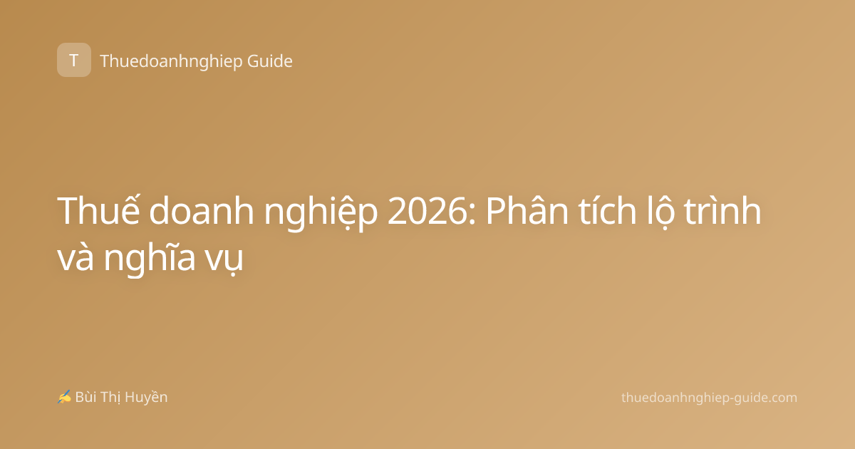 Thuế doanh nghiệp 2026: Phân tích lộ trình và nghĩa vụ