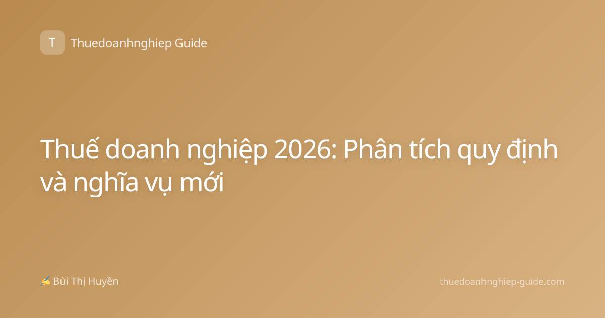 Thuế doanh nghiệp 2026: Phân tích quy định và nghĩa vụ mới