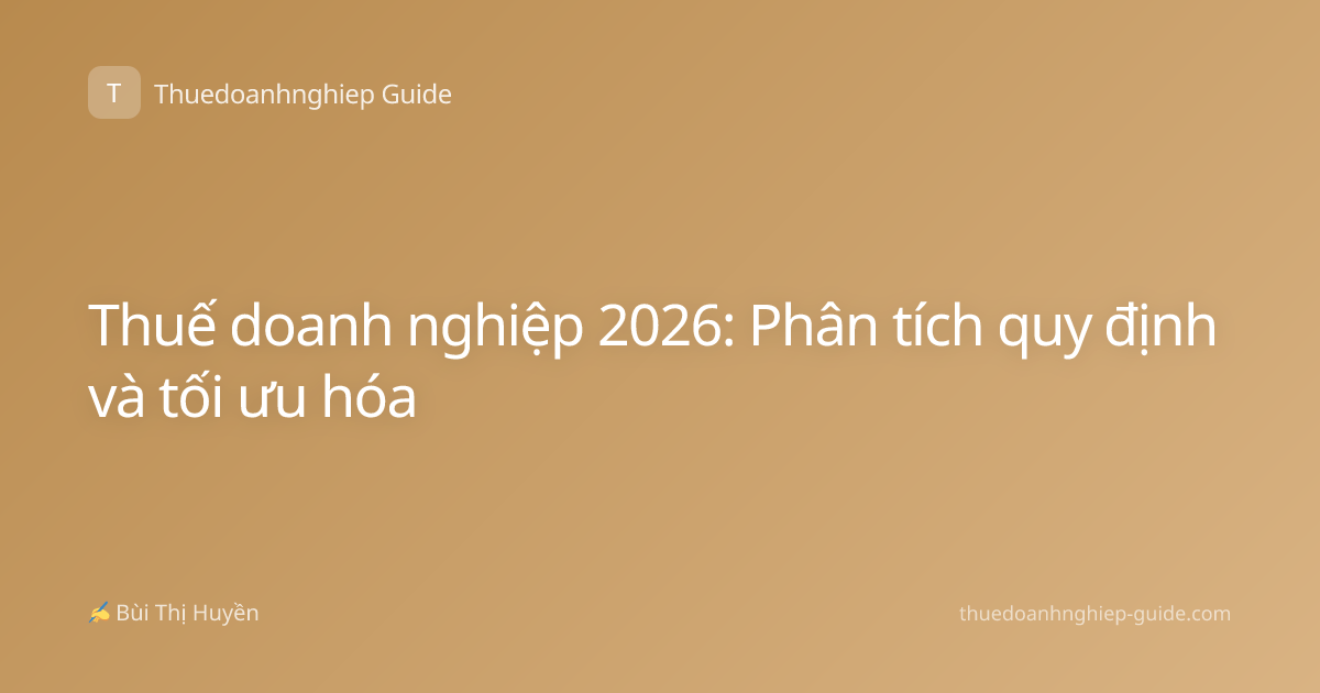 Thuế doanh nghiệp 2026: Phân tích quy định và tối ưu hóa