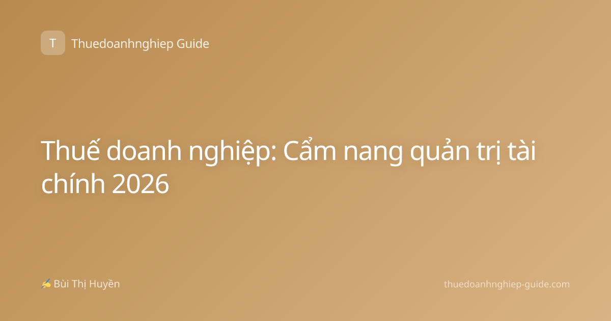 Thuế doanh nghiệp: Cẩm nang quản trị tài chính 2026