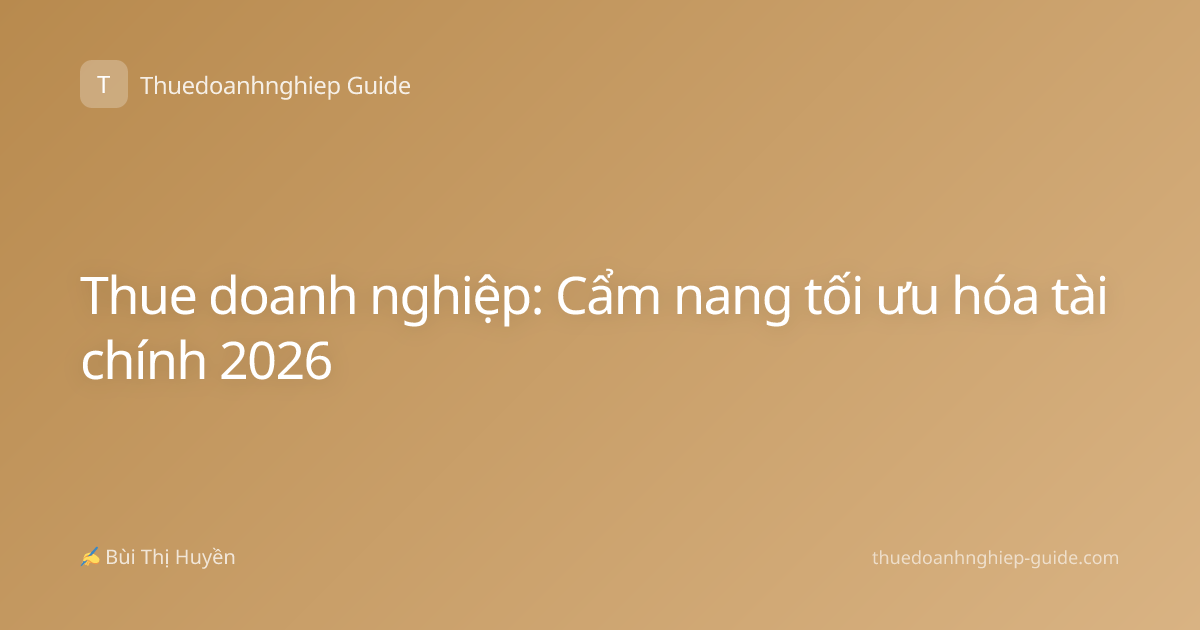 Thue doanh nghiệp: Cẩm nang tối ưu hóa tài chính 2026