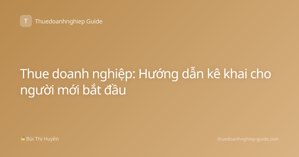 Thue doanh nghiệp: Hướng dẫn kê khai cho người mới bắt đầu