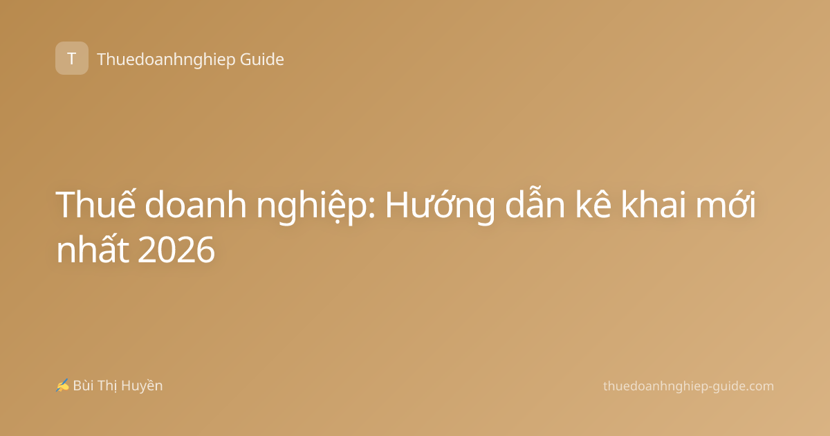 Thuế doanh nghiệp: Hướng dẫn kê khai mới nhất 2026