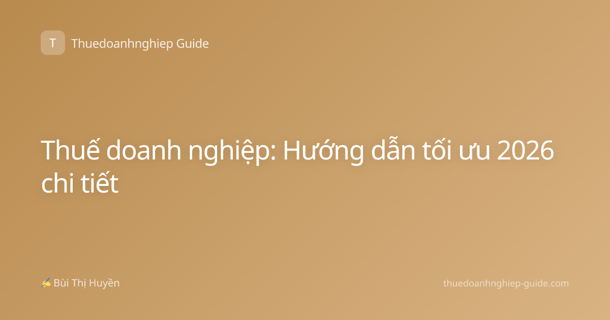 Thuế doanh nghiệp: Hướng dẫn tối ưu 2026 chi tiết