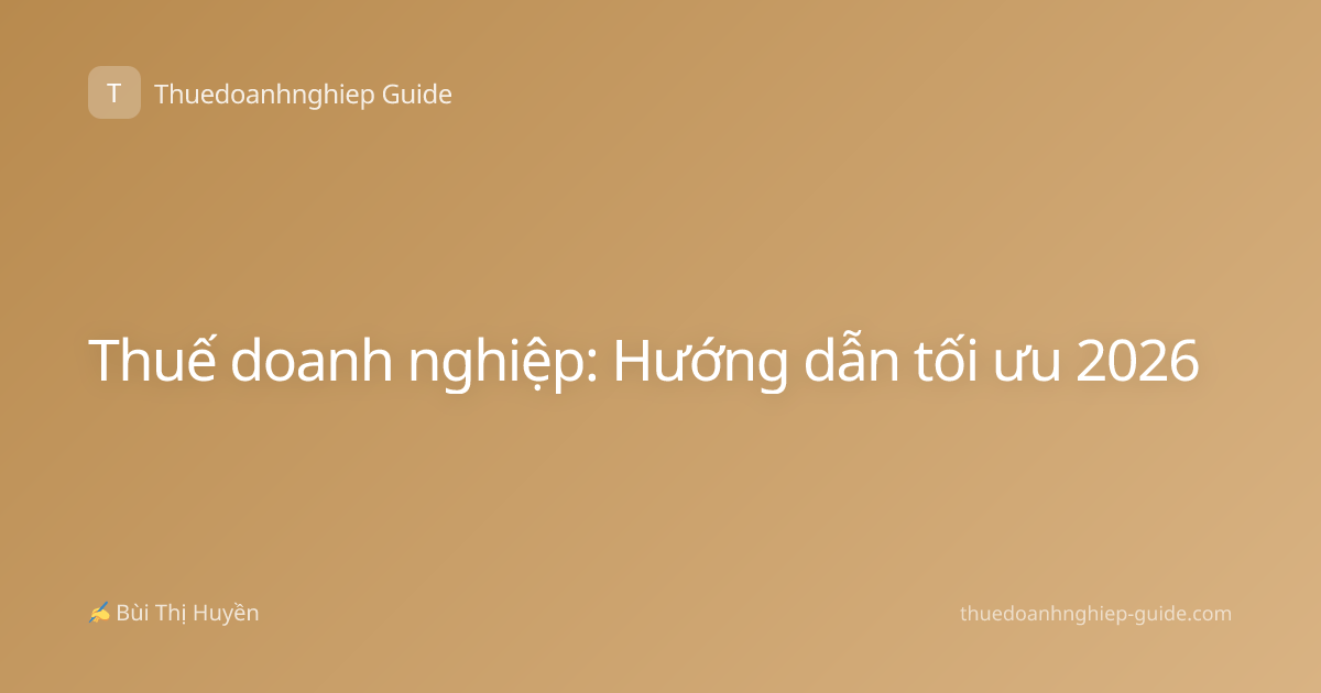 Thuế doanh nghiệp: Hướng dẫn tối ưu 2026