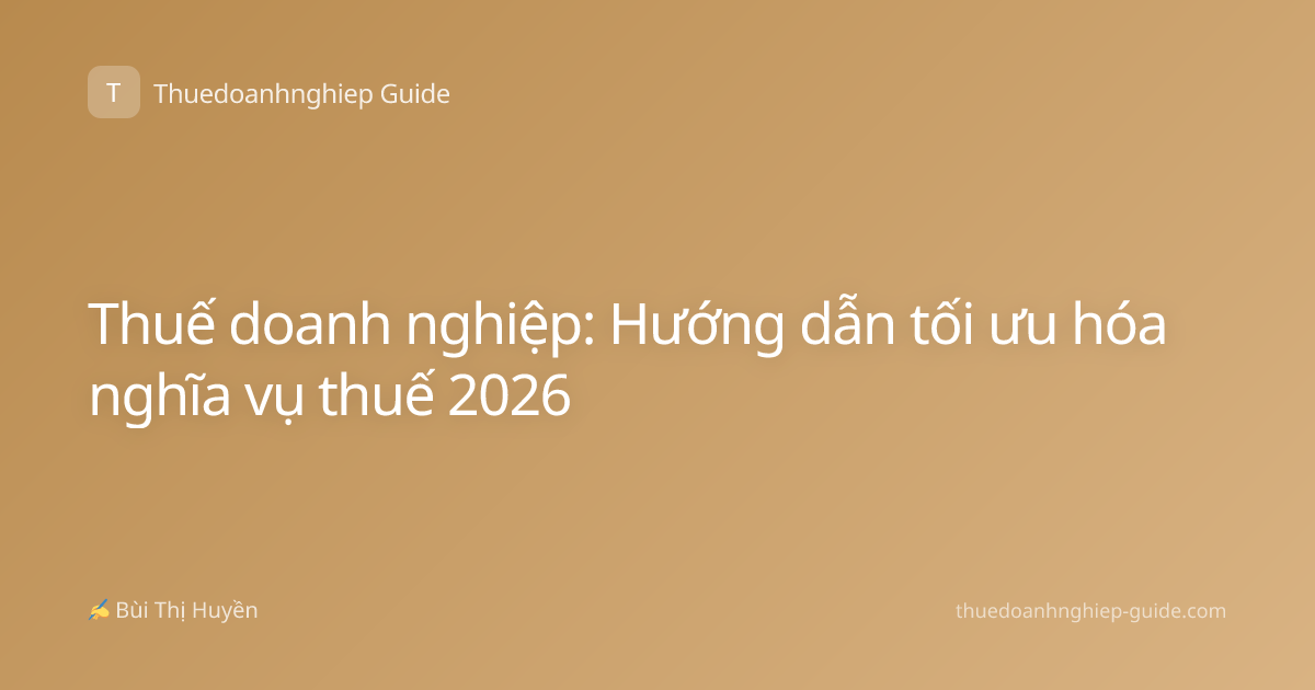 Thuế doanh nghiệp: Hướng dẫn tối ưu hóa nghĩa vụ thuế 2026