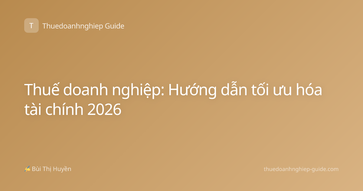 Thuế doanh nghiệp: Hướng dẫn tối ưu hóa tài chính 2026