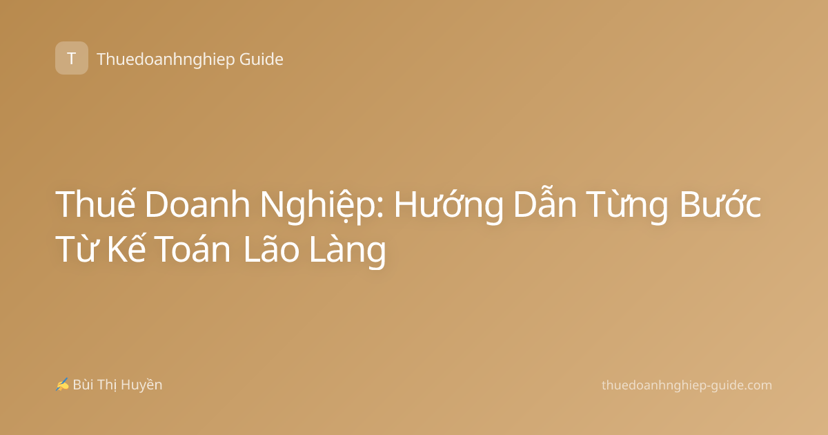 Thuế Doanh Nghiệp: Hướng Dẫn Từng Bước Từ Kế Toán Lão Làng