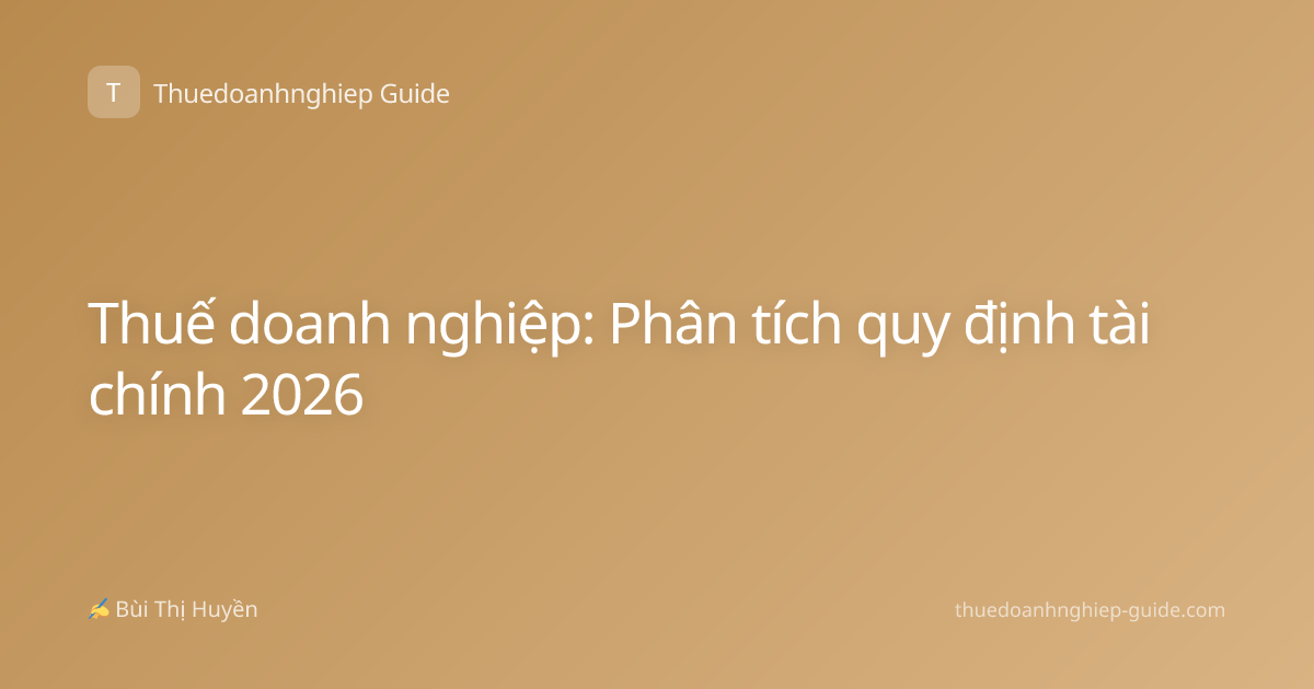 Thuế doanh nghiệp: Phân tích quy định tài chính 2026
