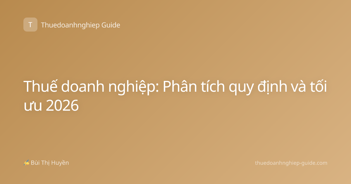Thuế doanh nghiệp: Phân tích quy định và tối ưu 2026
