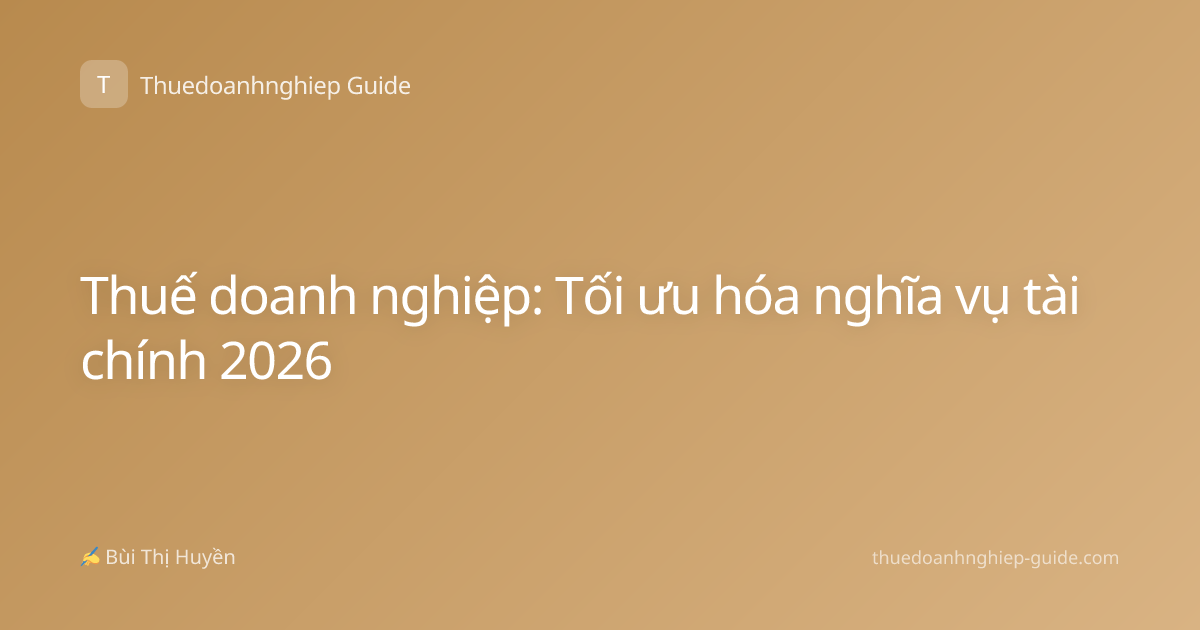 Thuế doanh nghiệp: Tối ưu hóa nghĩa vụ tài chính 2026