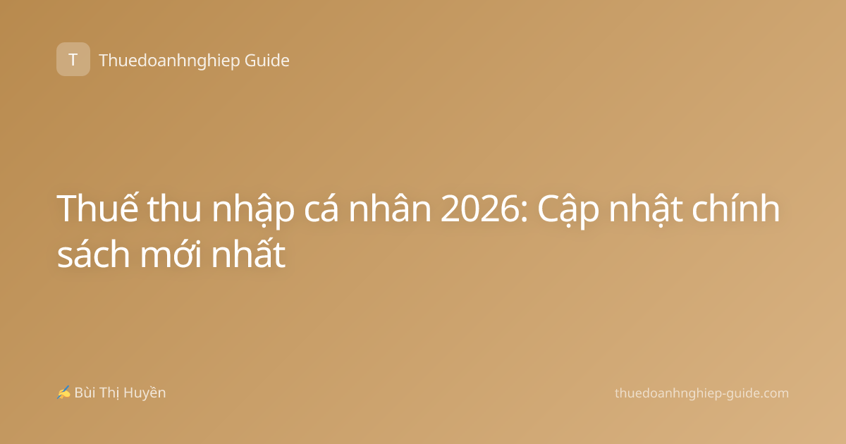 Thuế thu nhập cá nhân 2026: Cập nhật chính sách mới nhất