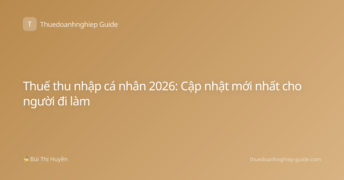 Thuế thu nhập cá nhân 2026: Cập nhật mới nhất cho người đi làm