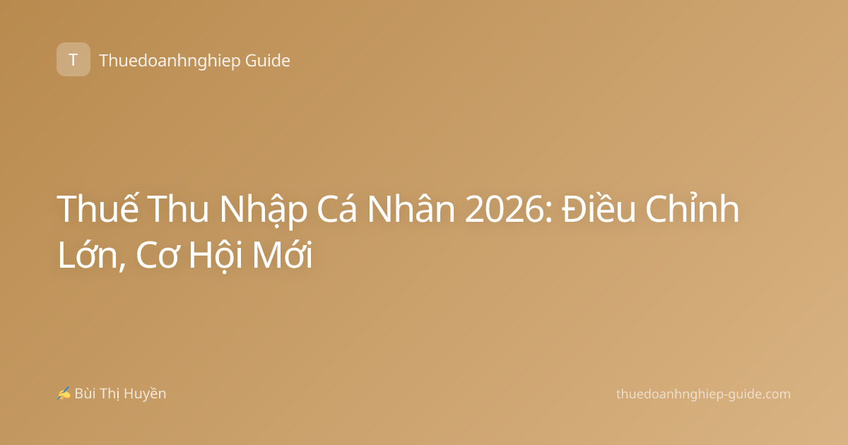 Thuế Thu Nhập Cá Nhân 2026: Điều Chỉnh Lớn, Cơ Hội Mới