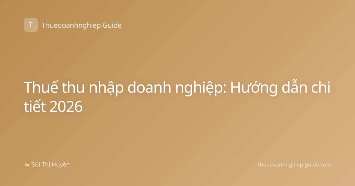 Thuế thu nhập doanh nghiệp: Hướng dẫn chi tiết 2026