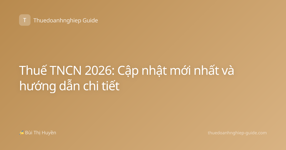 Thuế TNCN 2026: Cập nhật mới nhất và hướng dẫn chi tiết