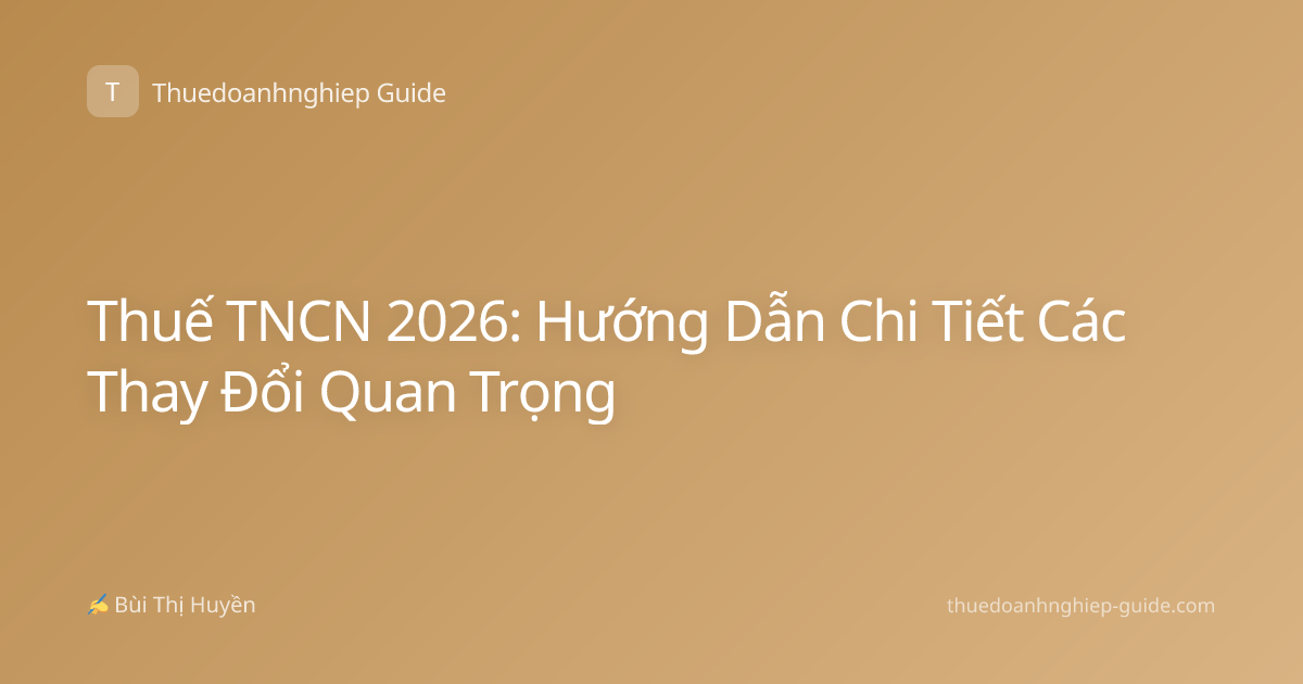 Thuế TNCN 2026: Hướng Dẫn Chi Tiết Các Thay Đổi Quan Trọng