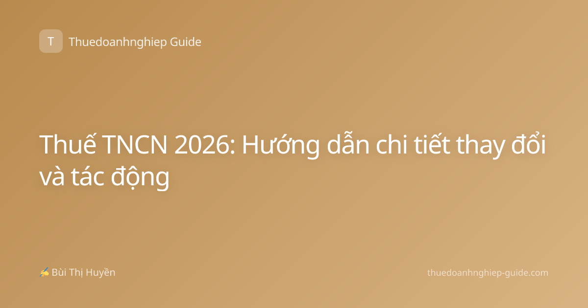Thuế TNCN 2026: Hướng dẫn chi tiết thay đổi và tác động
